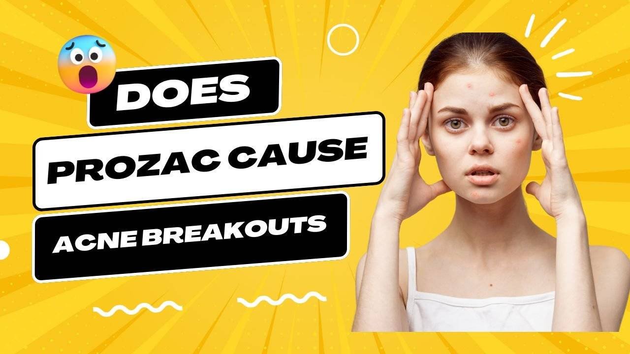Does prozac cause acne breakouts?